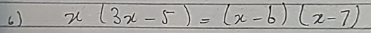 x(3x-5)=(x-6)(x-7)