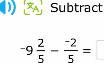 Subtract
-9 2/5 - (-2)/5 =□