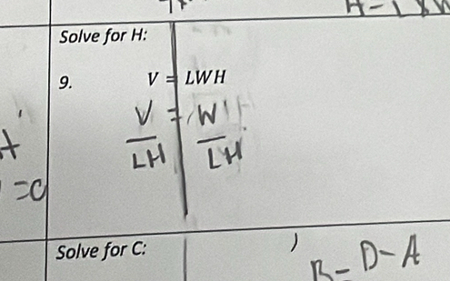 Solve for H : 
9. V=LWH
Solve for C :