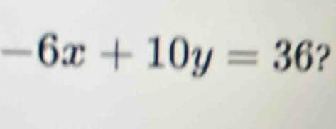 -6x+10y=36 2