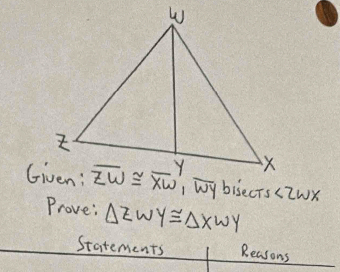 ∠ 2 WX
Prove: △ ZWY≌ △ XWY
Statements
Reasons