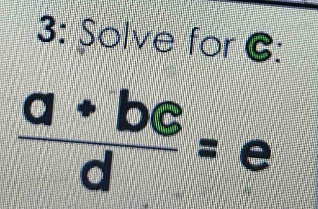 3: Solve for G :
 (a+bc)/d =e
frac 1|