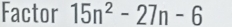 Factor 15n^2-27n-6