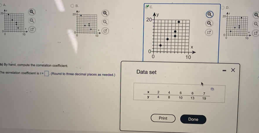 20
Q 

b) By hand, compute the correlation coefficient. 
he correlation coefficient is r=□. (Round to three decimal places as needed.) Data set 
- X 
Print Done