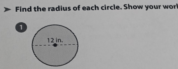 Find the radius of each circle. Show your worl 
1
12 in.