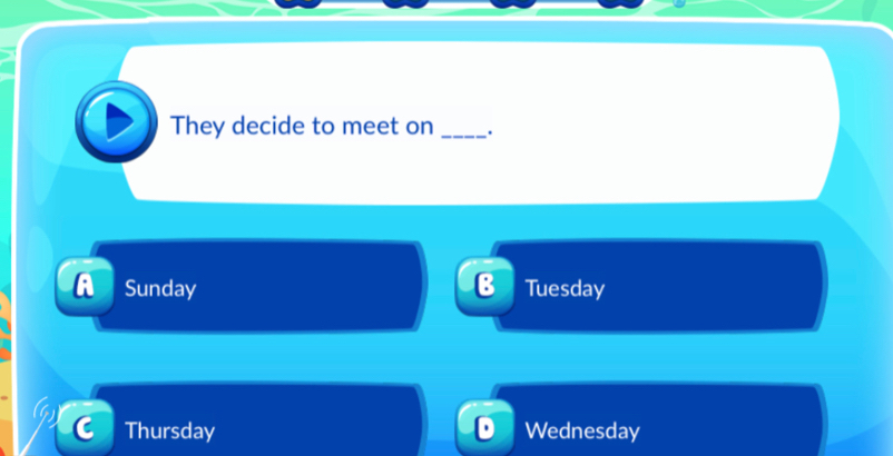 They decide to meet on _.
A Sunday : Tuesday
Thursday Wednesday