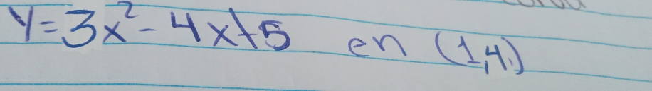 y=3x^2-4x+5 en (1,4)