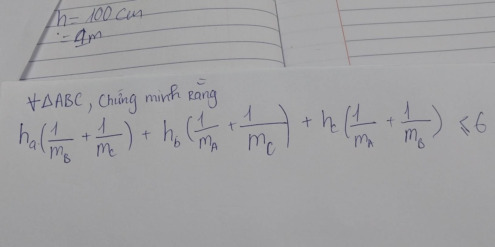 h=100cm
=_ 9m
△ ABC ,China minh Rāng
h_a(frac 1m_B+frac 1m_C)+h_b(frac 1m_A+frac 1m_C)+h_c(frac 1m_A+frac 1m_B)≤ 6