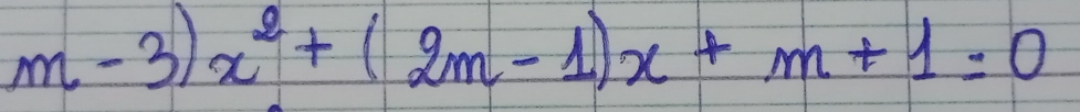 m-3)x^2+(2m-1)x+m+1=0