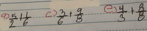 9  5/2 + 1/6  C  3/6 + 9/8  e  4/3 + 8/8 