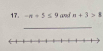 -n+5≤ 9 and n+3>8
_