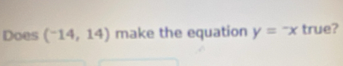 Does (^-14,14) make the equation y=-x true?