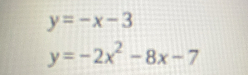 y=-x-3
y=-2x^2-8x-7