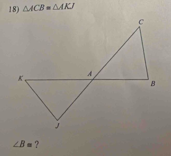 △ ACB≌ △ AKJ
∠ B≌ ?