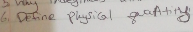 Why ee 
6. Define physical quantity