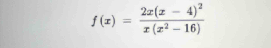 f(x)=frac 2x(x-4)^2x(x^2-16)