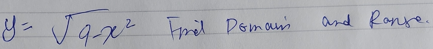 y=sqrt(9-x^2) Fird Domam and Ranse.