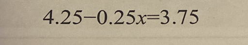 4.25-0.25x=3.75