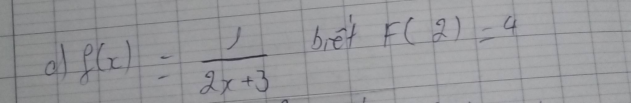 al f(x)= 1/2x+3 
bret F(2)=4