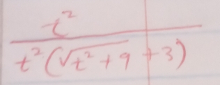  t^2/t^2(sqrt(t^2+9)+3) 