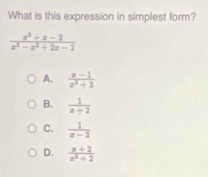 What is this expression in simplest form?
A.  (x-1)/x^3+2 
B.  1/x+2 
C.  1/x-2 
D.  (x+2)/x^2+2 