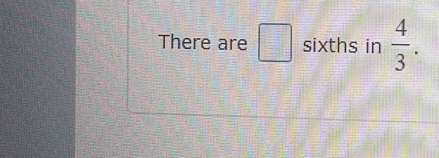 There are □ sixths in  4/3 .