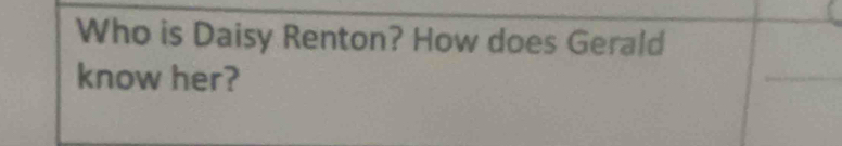 Who is Daisy Renton? How does Gerald 
know her?