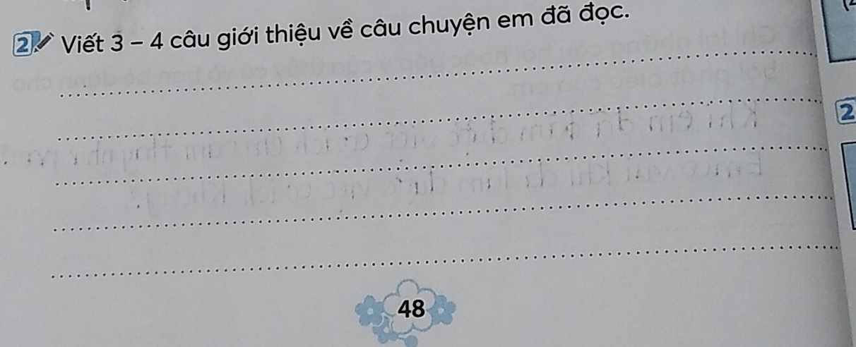 Viết 3 - 4 câu giới thiệu về câu chuyện em đã đọc. 
_ 
_ 
2 
_ 
_ 
_
48