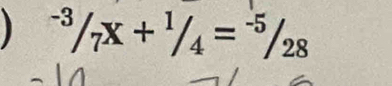 ^-3/_7X+^1/_4=^-5/_28