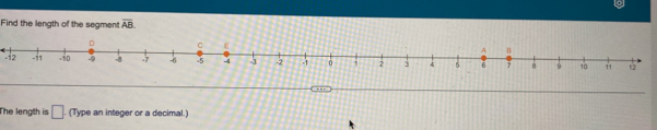 Find the length of the segment overline AB
-12 12
The length is □. . (Type an integer or a decimal.)