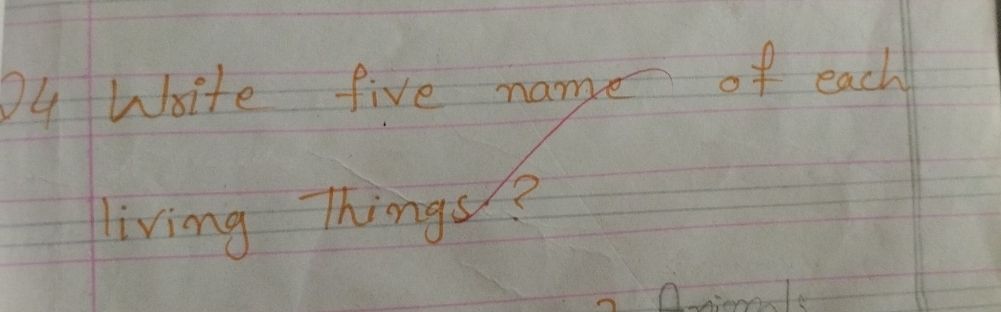 Ou Write five name of each 
living Things?