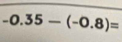 -0.35-(-0.8)=