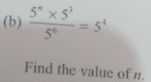  (5^n* 5^3)/5^6 =5^4
Find the value of n.