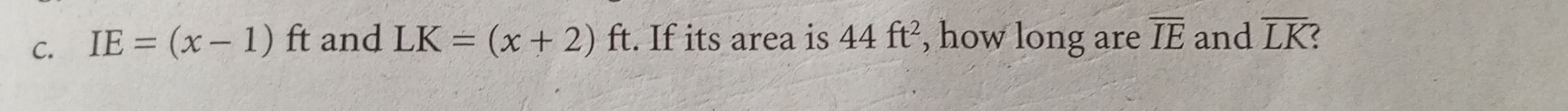 IE=(x-1) uparrow t and LK=(x+2) ft. If its area is 44ft^2 , how long are overline IE and overline LK