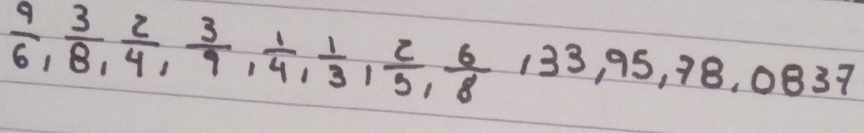  9/6 ,  3/8 ,  2/4 ,  3/9 ,  1/4 ,  2/3 ,  6/8 , 33, 95, 78, 0837