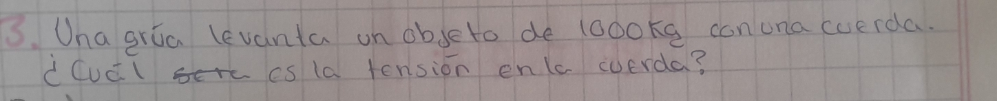 Ona gria levanta on obseto de loooks conuna coerda. 
iCudi es la tension enlc werda?