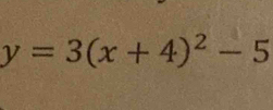 y=3(x+4)^2-5