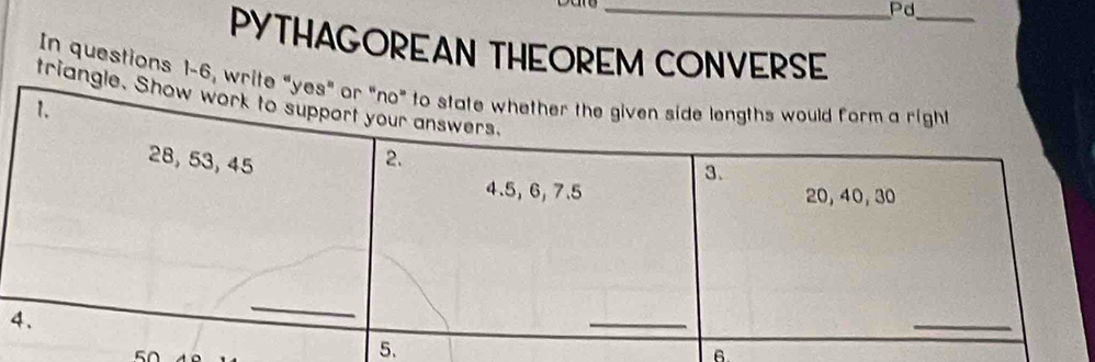 Pd_ 
PYTHAGOREAN THEOREM CONVERSE 
In questions 1-6, wri 
triang 
4 
5. 
6