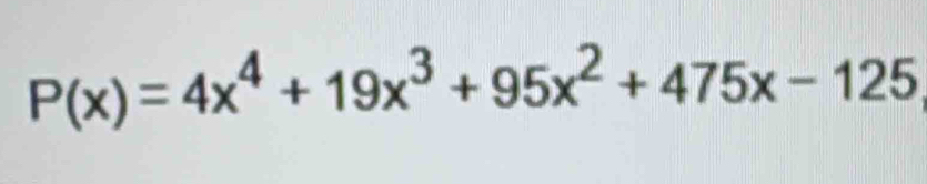 P(x)=4x^4+19x^3+95x^2+475x-125