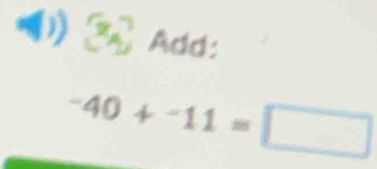 Add:
-40+-11=□