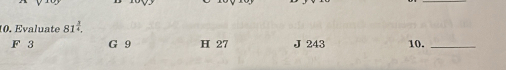 Evaluate 81^(frac 3)4.
F 3 G 9 H 27 J 243 10._