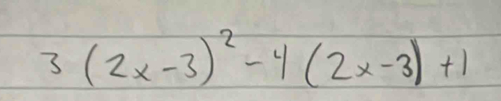 3(2x-3)^2-4(2x-3)+1