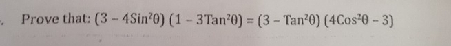 Prove that: (3-4Sin^2θ )(1-3Tan^2θ )=(3-Tan^2θ )(4Cos^2θ -3)