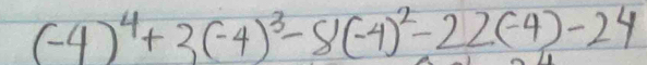 (-4)^4+3(-4)^3-8(-4)^2-22(-4)-24