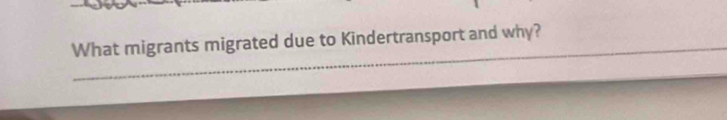 What migrants migrated due to Kindertransport and why?