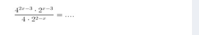  (4^(2x-3)· 2^(x-3))/4· 2^(2-x) =
