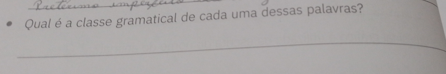 Qual é a classe gramatical de cada uma dessas palavras? 
_