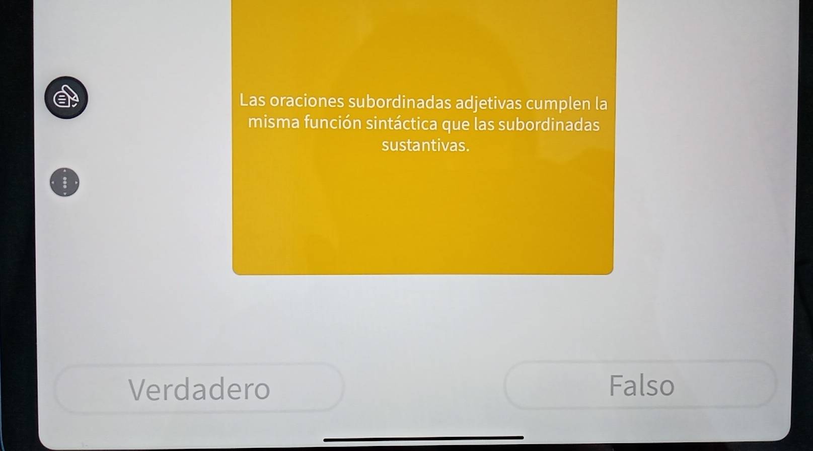 Las oraciones subordinadas adjetivas cumplen la
misma función sintáctica que las subordinadas
sustantivas.
Verdadero Falso