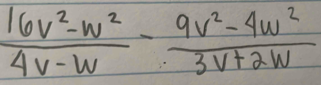  (16v^2-w^2)/4v-w - (9v^2-4w^2)/3v+2w 