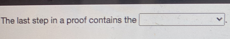 The last step in a proof contains the □.